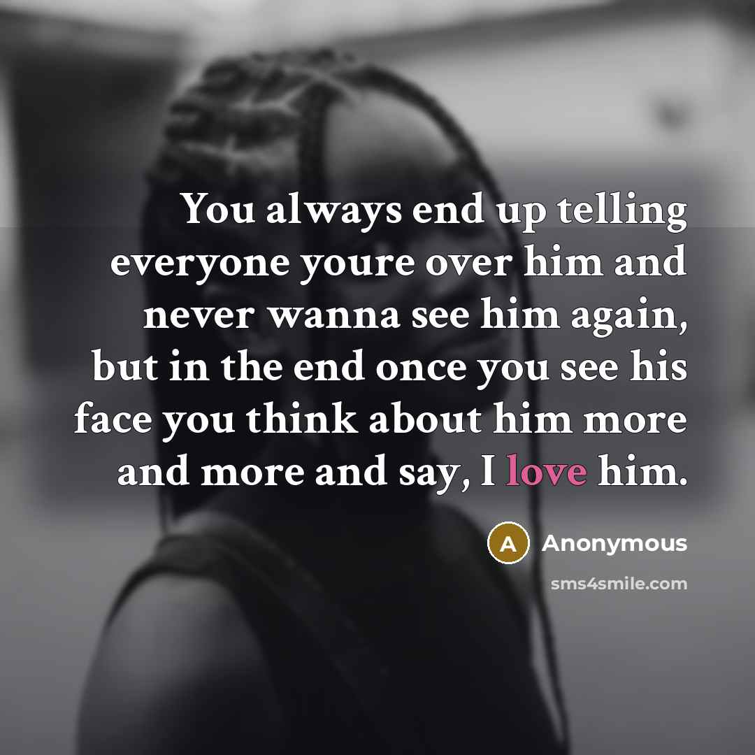 “You always end up telling everyone youre over him and…” quote by Anonymous