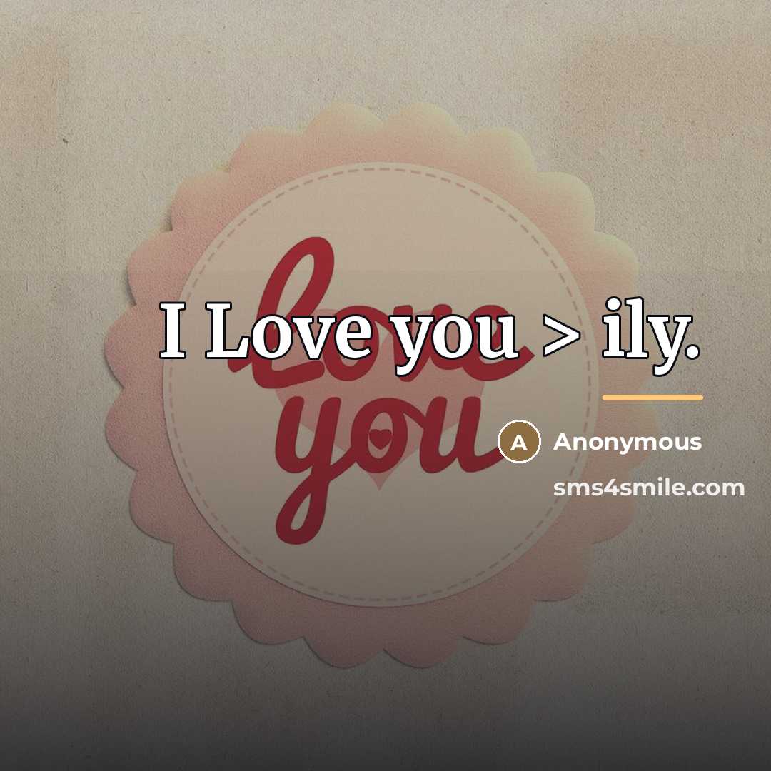 “I Love you > ily.…” quote by Anonymous