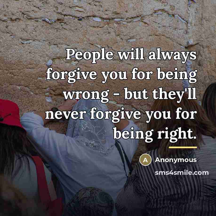“People will always forgive you for being wrong - but…” quote by Anonymous