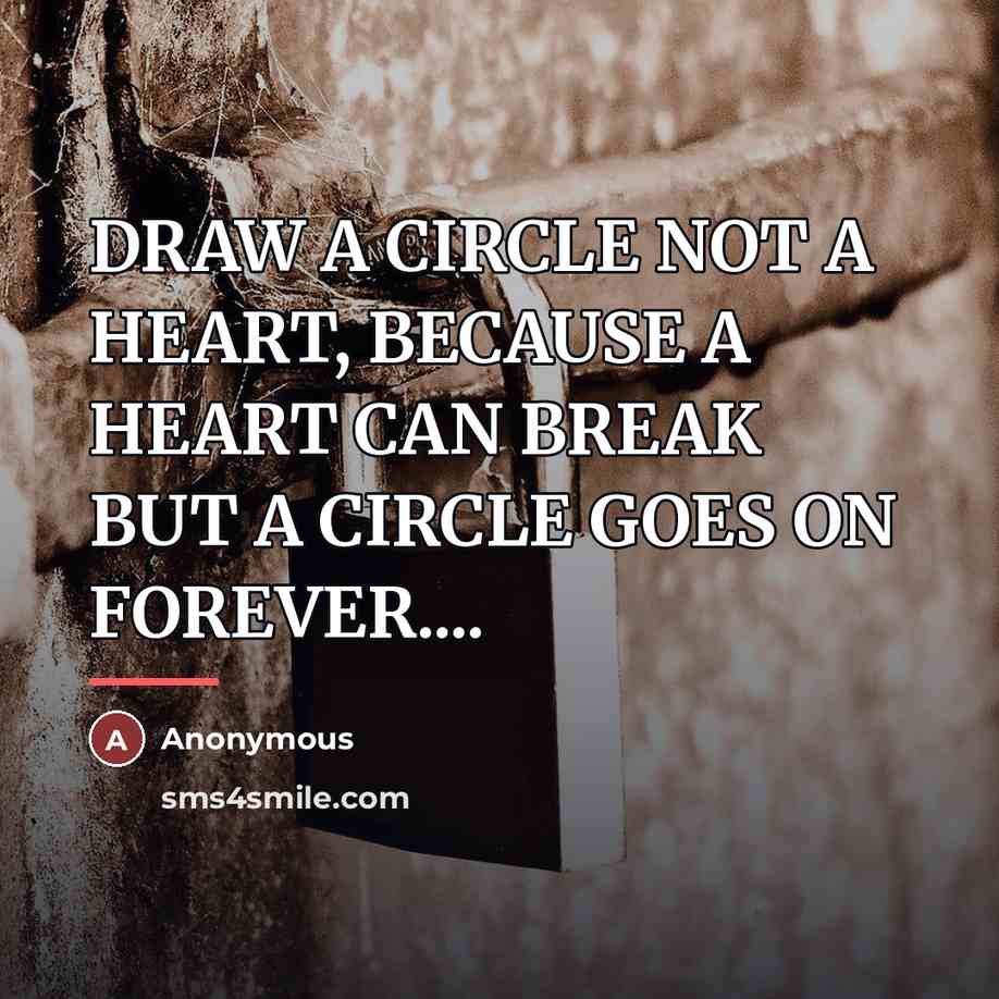 “DRAW A CIRCLE NOT A HEART, BECAUSE A HEART CAN…” quote by Anonymous