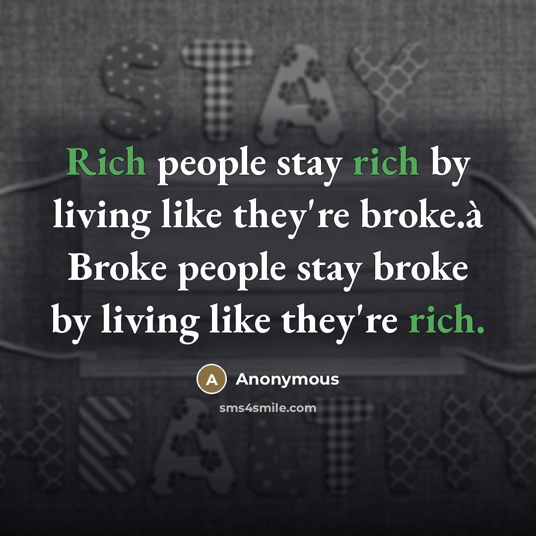 “Rich people stay rich by living like they're broke.à Broke…” quote by Anonymous