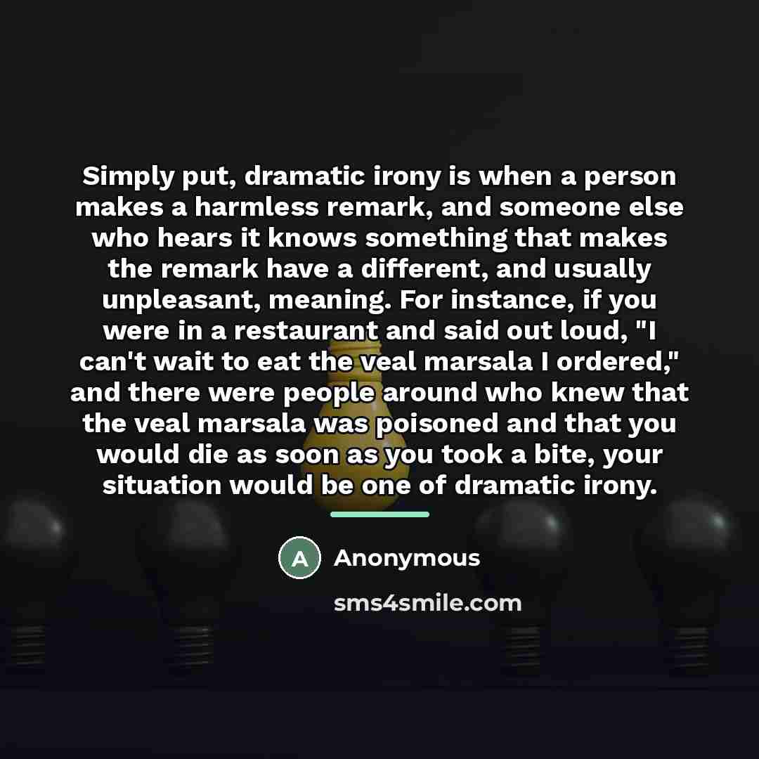 “Simply put, dramatic irony is when a person makes a…” quote by Anonymous