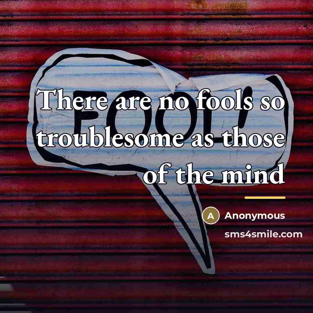“There are no fools so troublesome as those of the…” quote by Anonymous