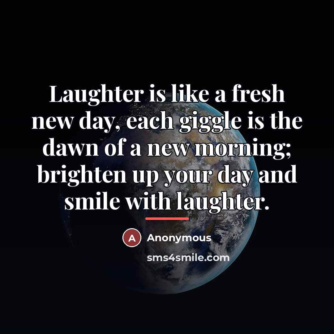 “Laughter is like a fresh new day, each giggle is…” quote by Anonymous