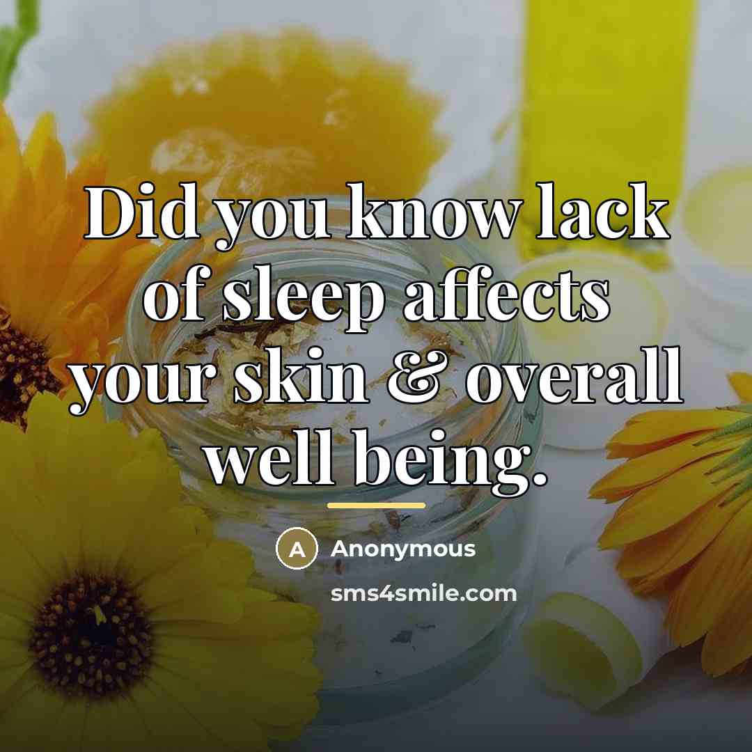 “Did you know lack of sleep affects your skin &…” quote by Anonymous
