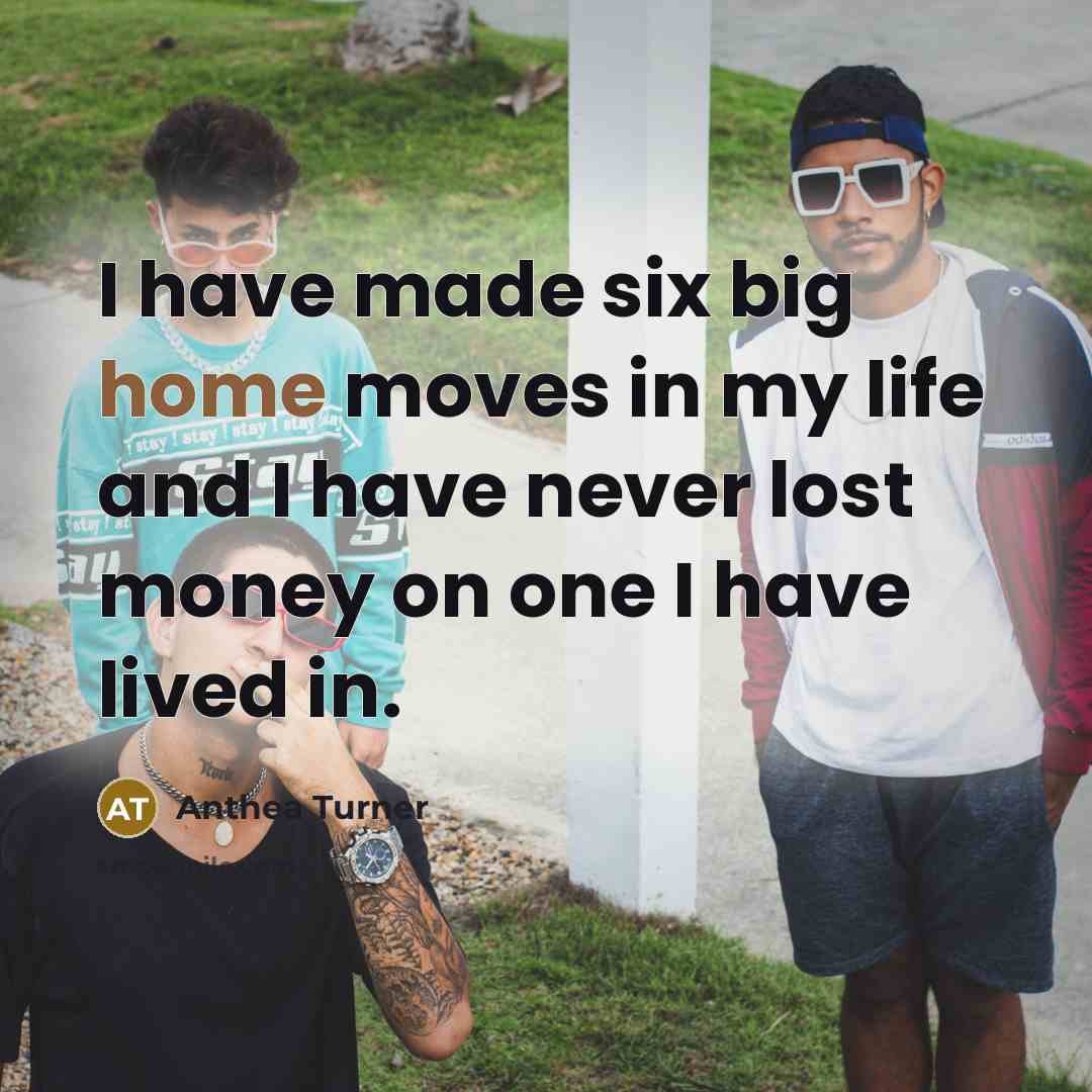 “I have made six big home moves in my life…” quote by Anthea Turner