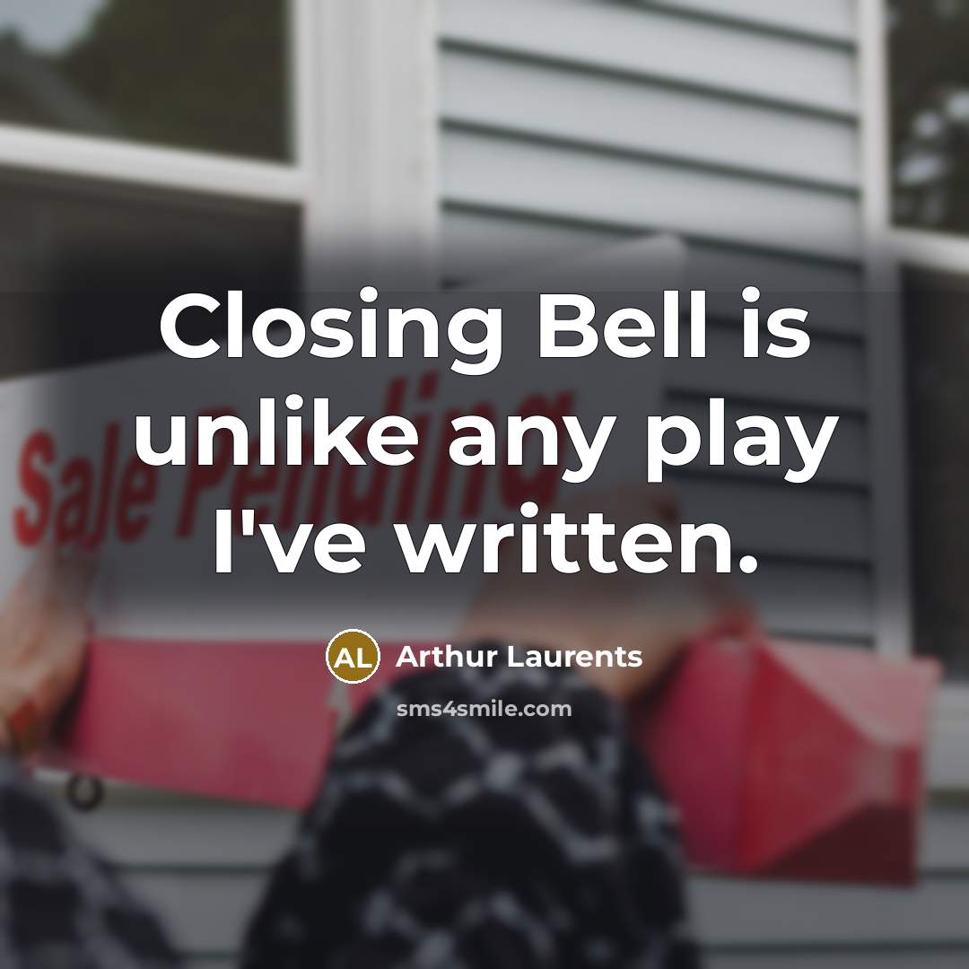 “Closing Bell is unlike any play I've written.…” quote by Arthur Laurents