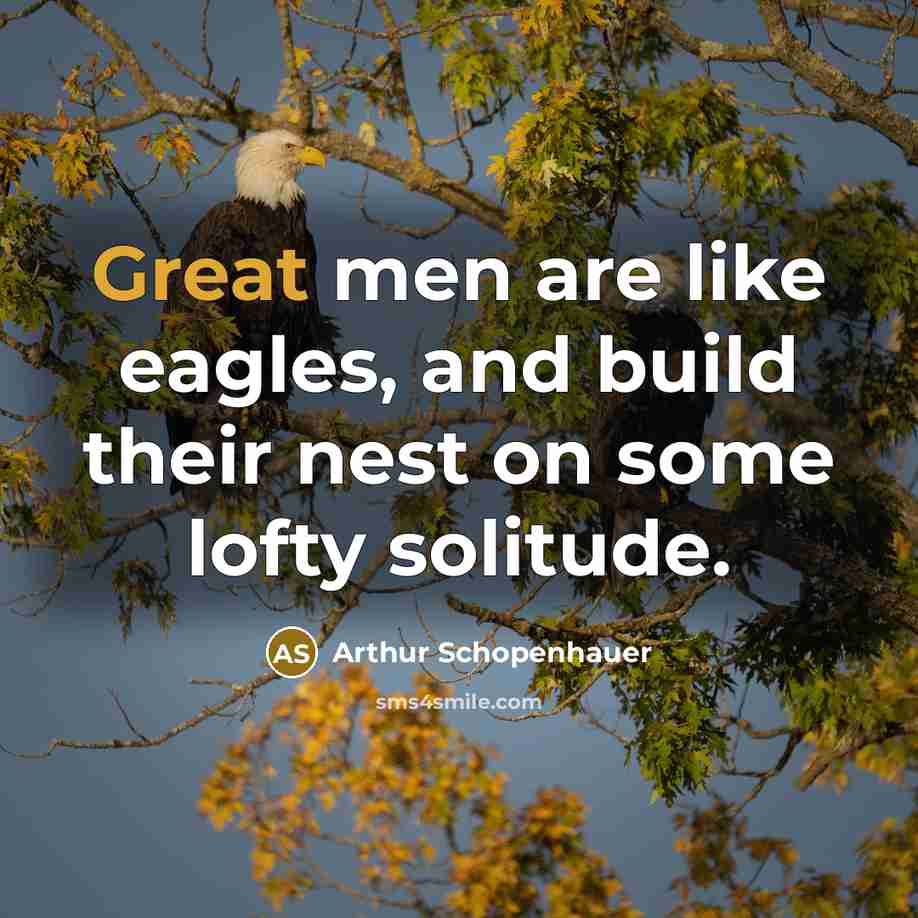 “Great men are like eagles, and build their nest on…” quote by Arthur Schopenhauer