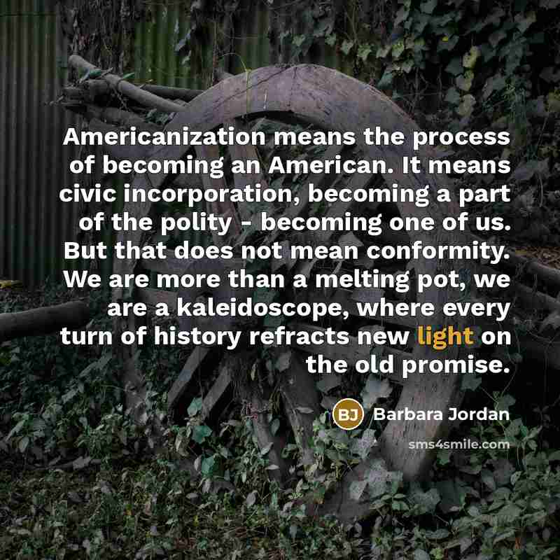 “Americanization means the process of becoming an American. It means…” quote by Barbara Jordan