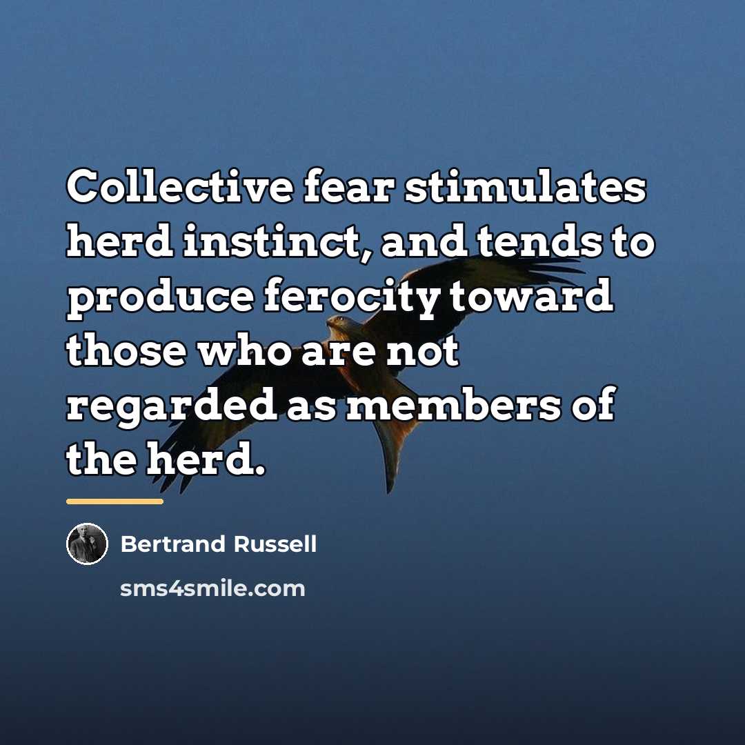 “Collective fear stimulates herd instinct, and tends to produce ferocity…” quote by Bertrand Russell