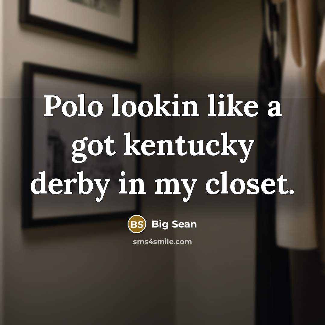“Polo lookin like a got kentucky derby in my closet.” quote by Big Sean