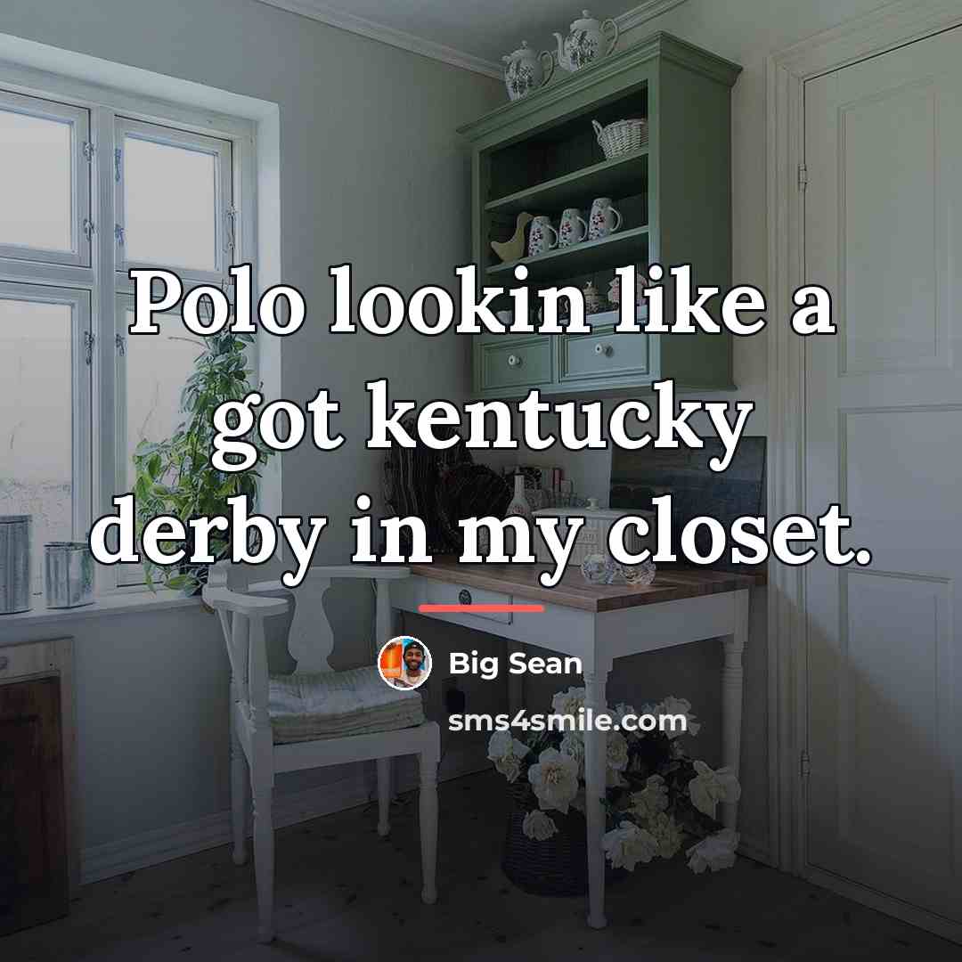 “Polo lookin like a got kentucky derby in my closet.…” quote by Big Sean