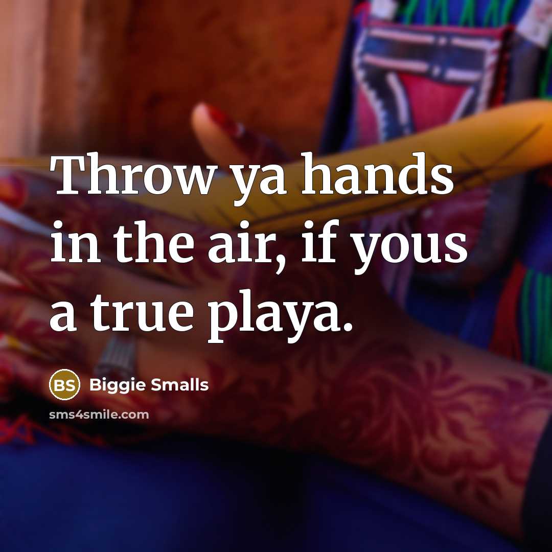“Throw ya hands in the air, if yous a true…” quote by Biggie Smalls