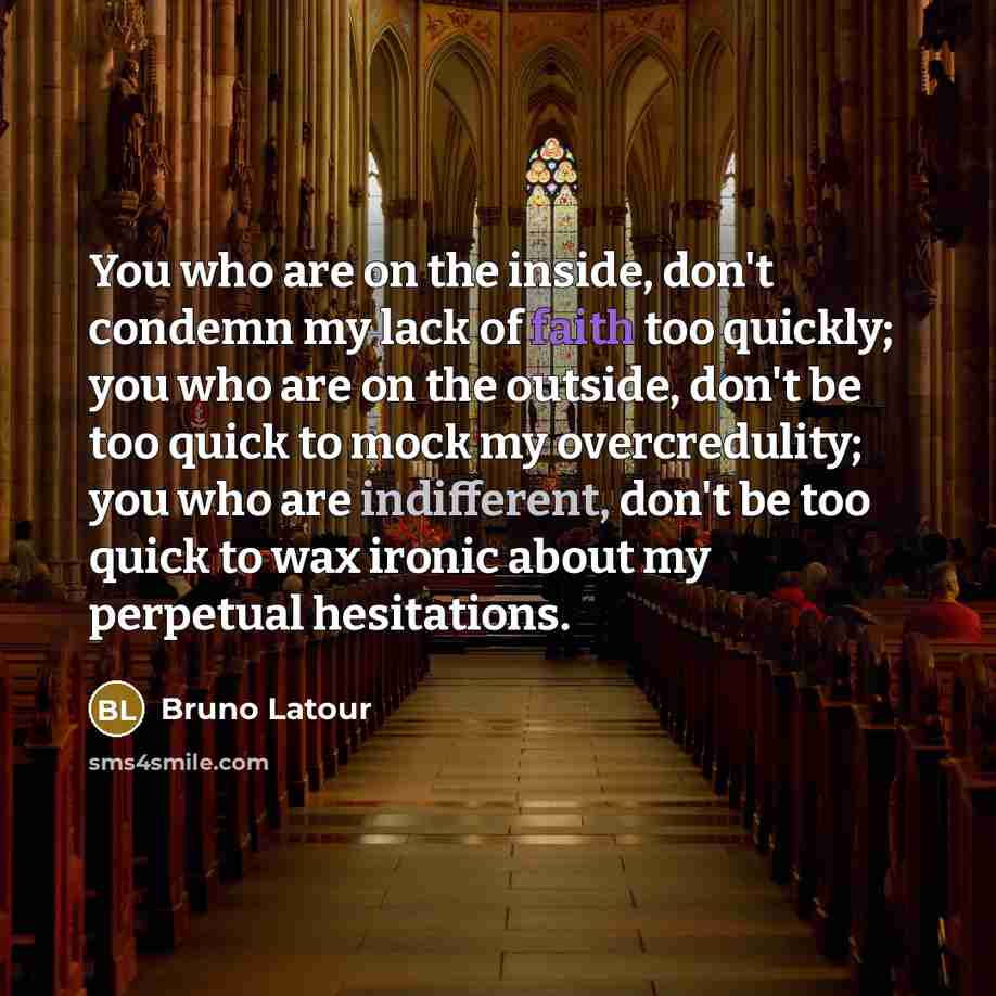“You who are on the inside, don't condemn my lack…” quote by Bruno Latour