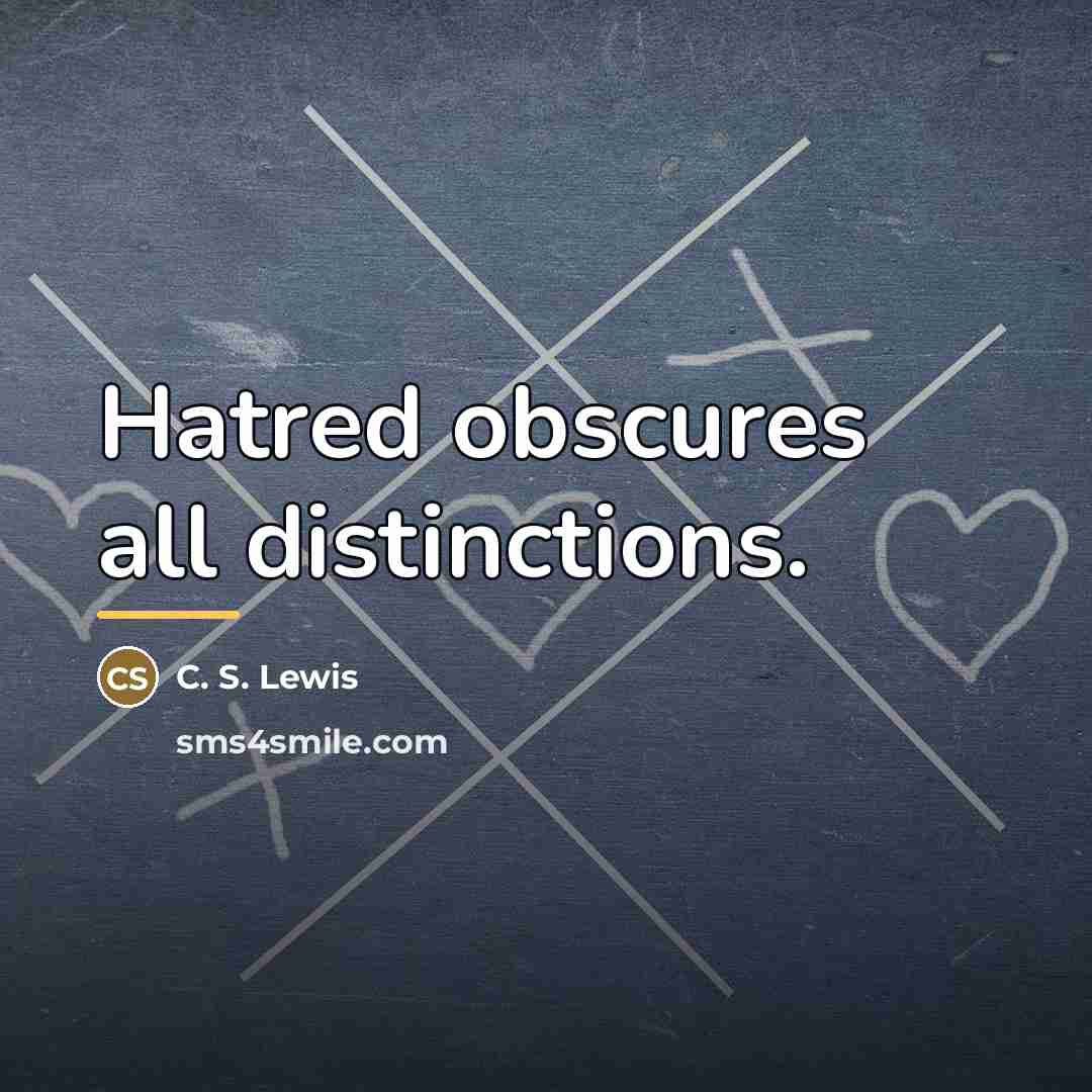 “Hatred obscures all distinctions.…” quote by C. S. Lewis