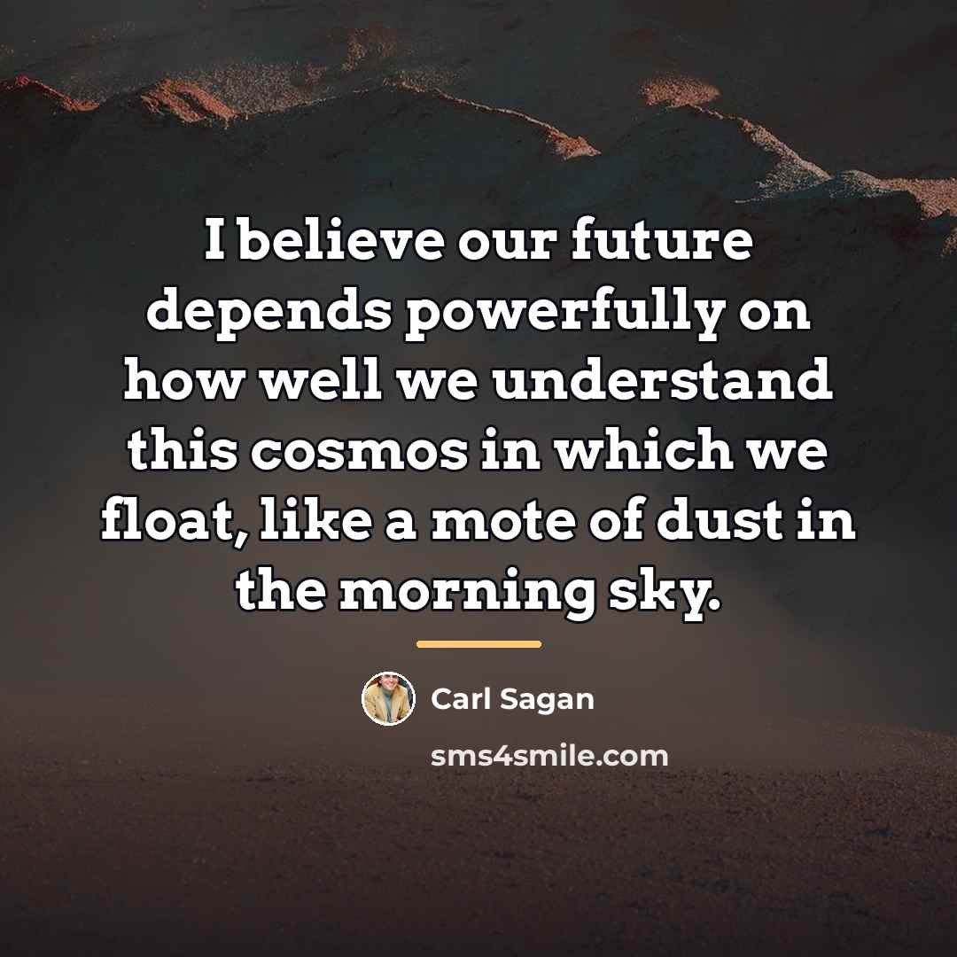 “I believe our future depends powerfully on how well we…” quote by Carl Sagan