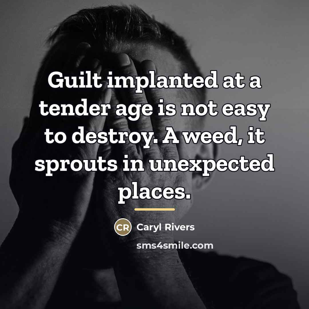 “Guilt implanted at a tender age is not easy to…” quote by Caryl Rivers