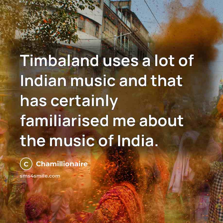 “Timbaland uses a lot of Indian music and that has…” quote by Chamillionaire
