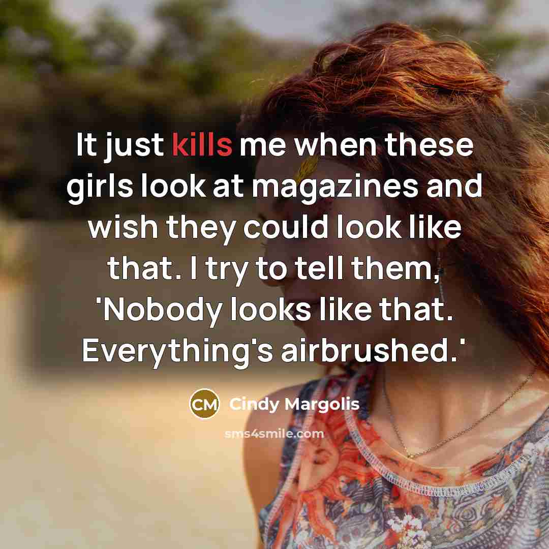 “It just kills me when these girls look at magazines…” quote by Cindy Margolis