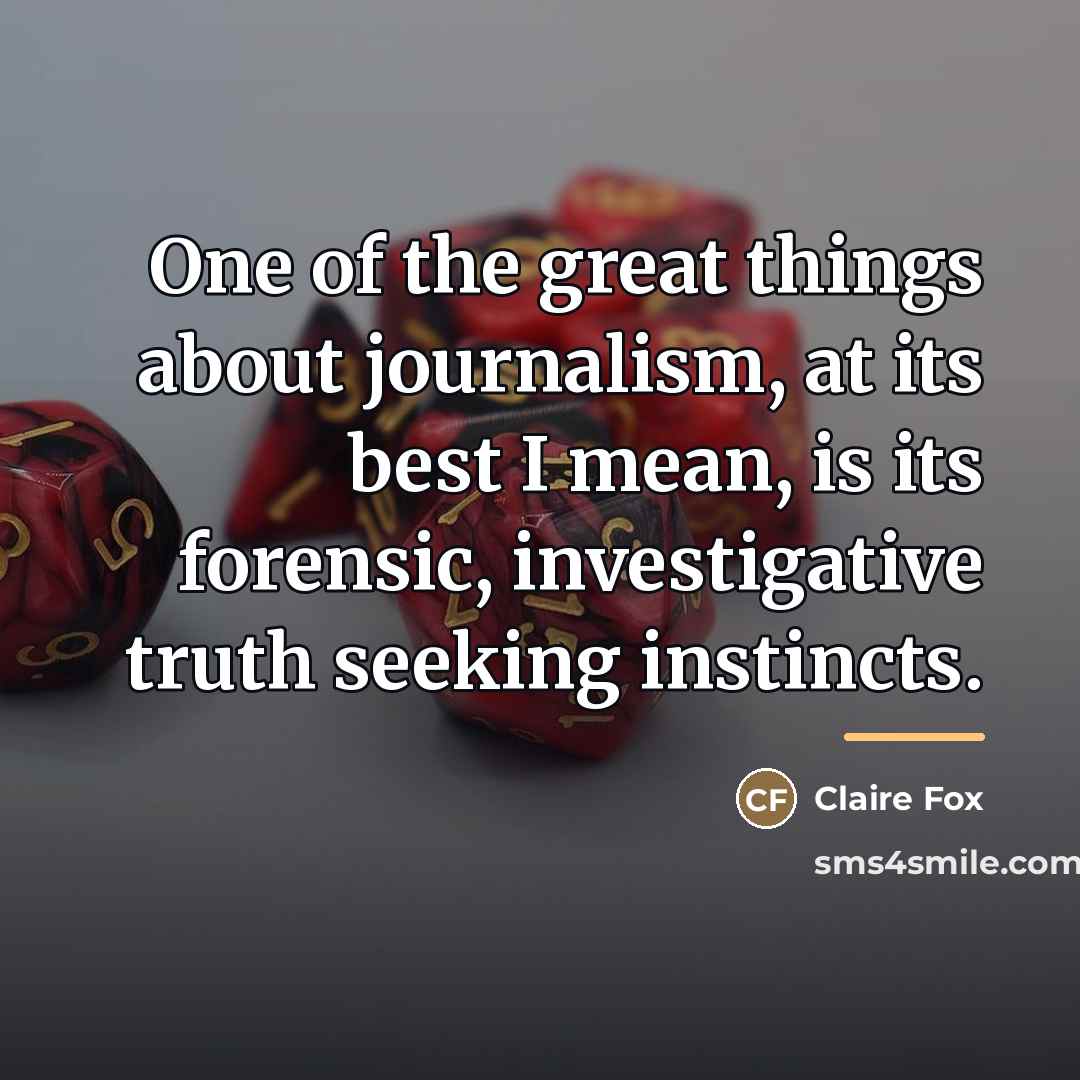 “One of the great things about journalism, at its best…” quote by Claire Fox