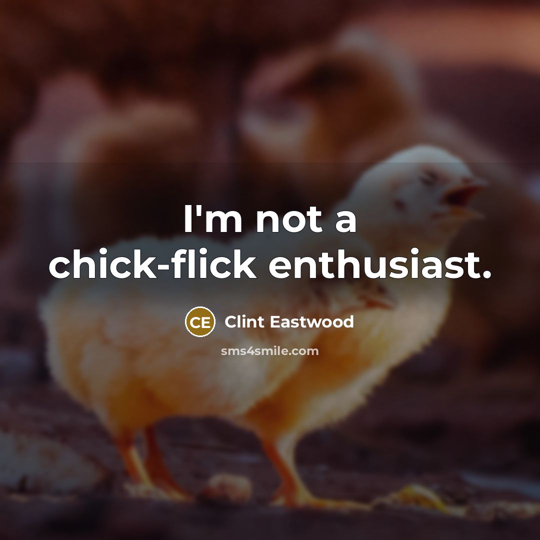 “I'm not a chick-flick enthusiast.…” quote by Clint Eastwood