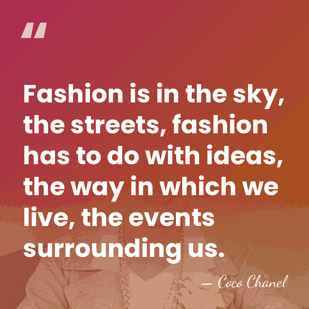 Fashion is in the sky, the streets, fashion has to do with&hellip; - Coco Chanel