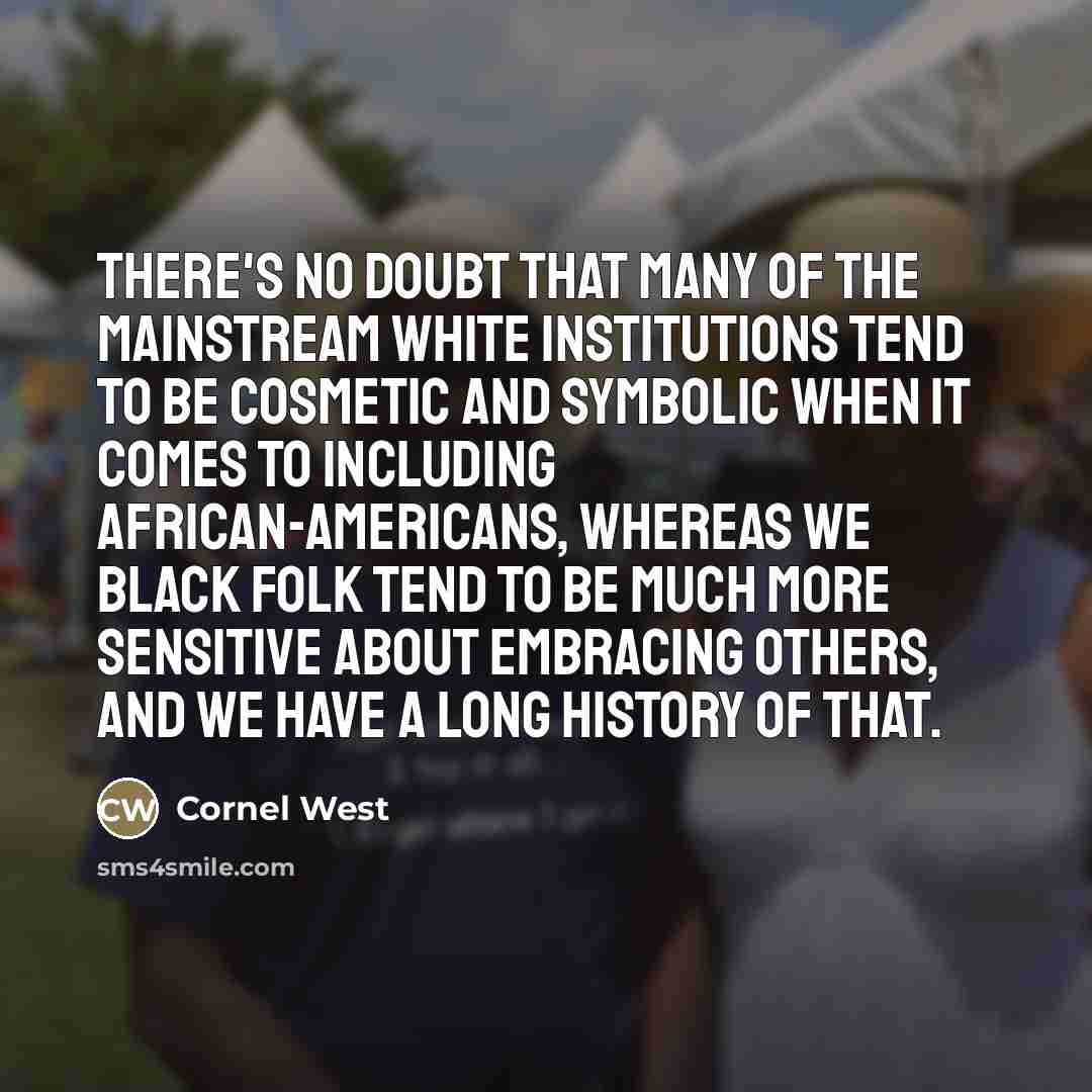 “There's no doubt that many of the mainstream white institutions…” quote by Cornel West