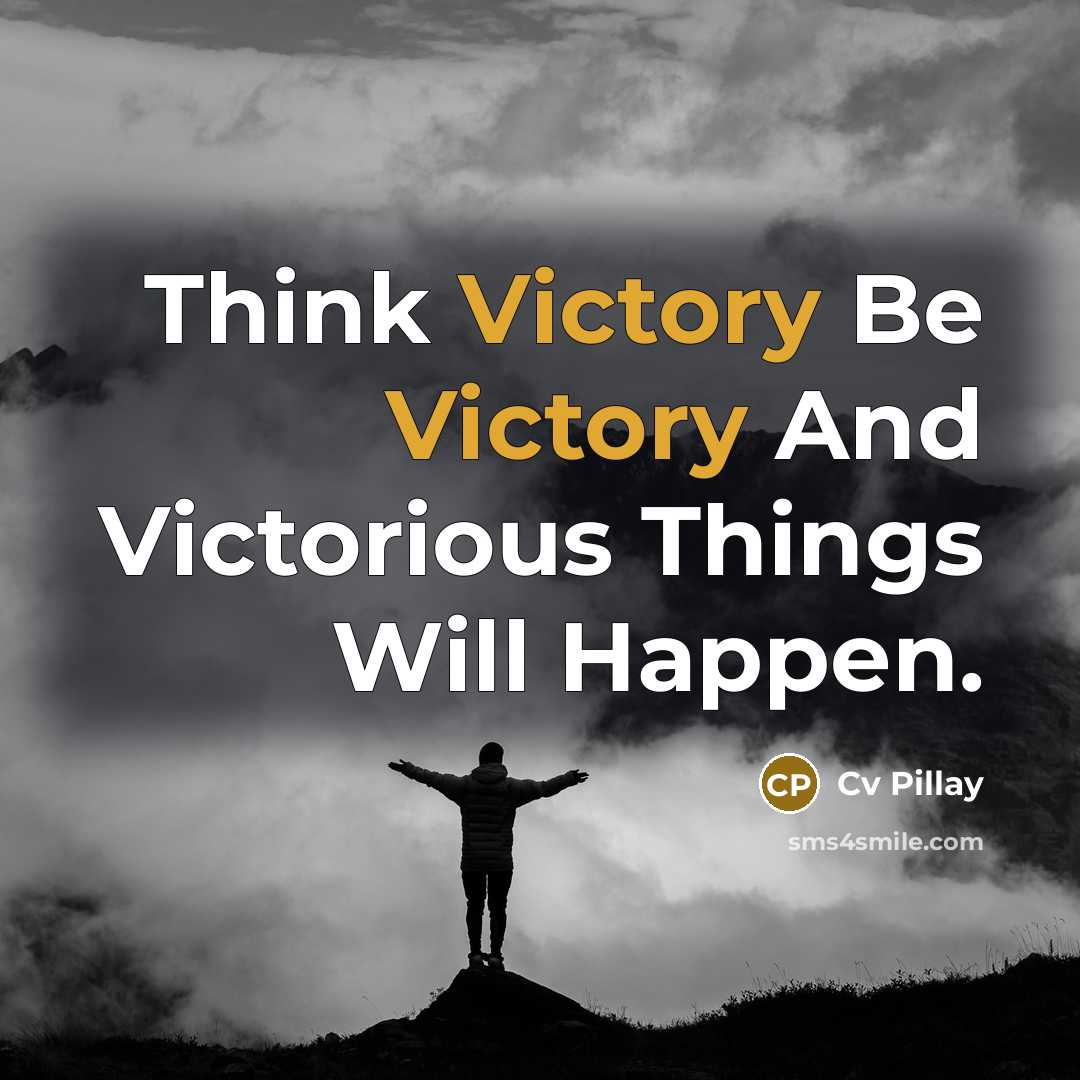 “Think Victory Be Victory And Victorious Things Will Happen.…” quote by Cv Pillay