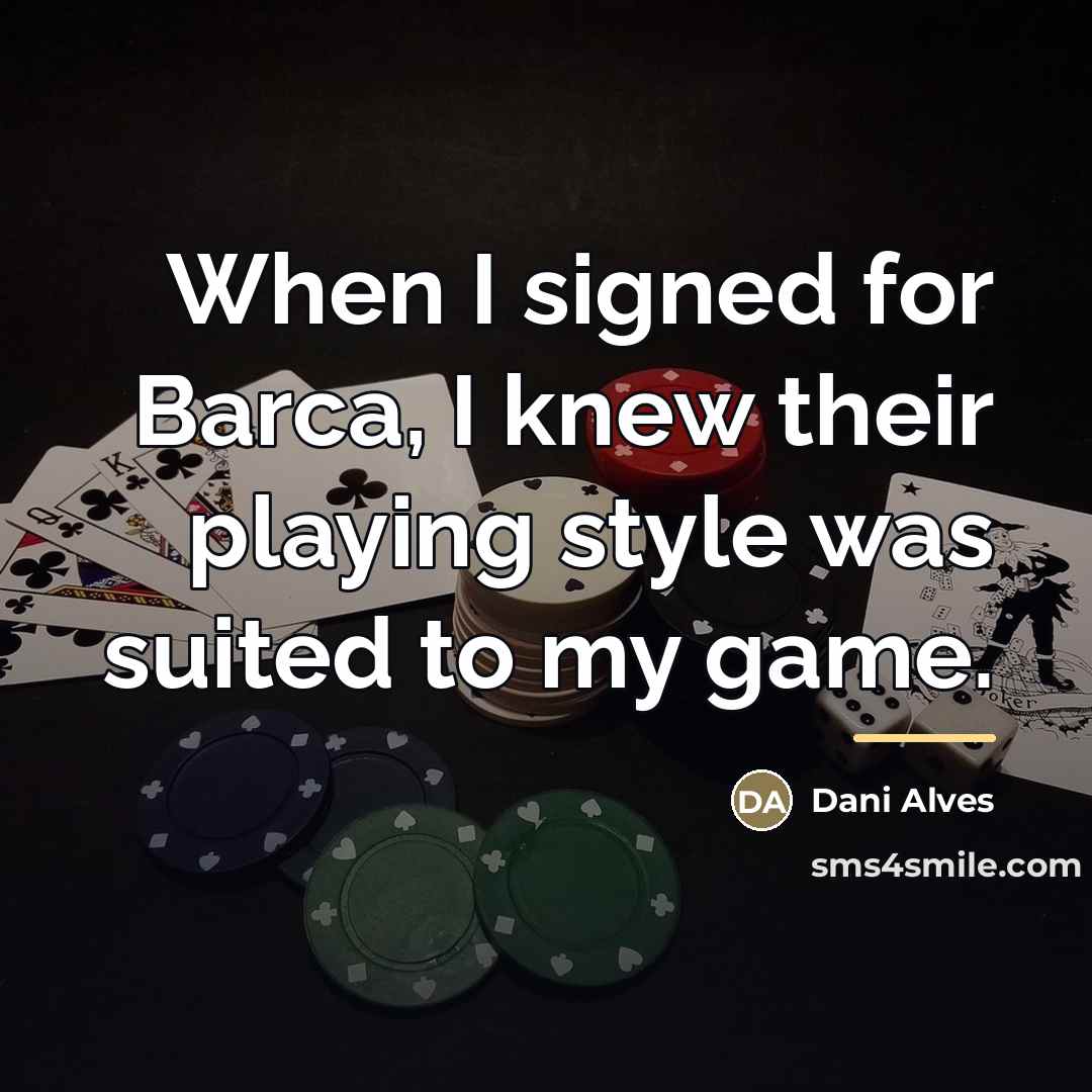 “When I signed for Barca, I knew their playing style…” quote by Dani Alves