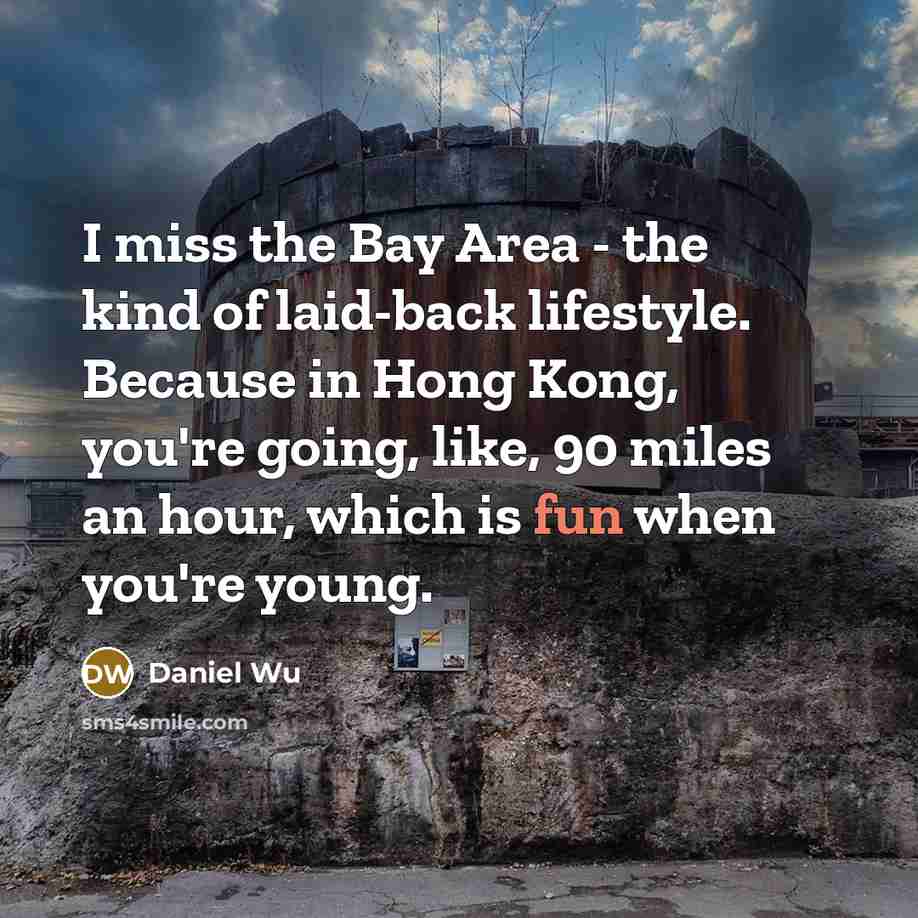 “I miss the Bay Area - the kind of laid-back…” quote by Daniel Wu