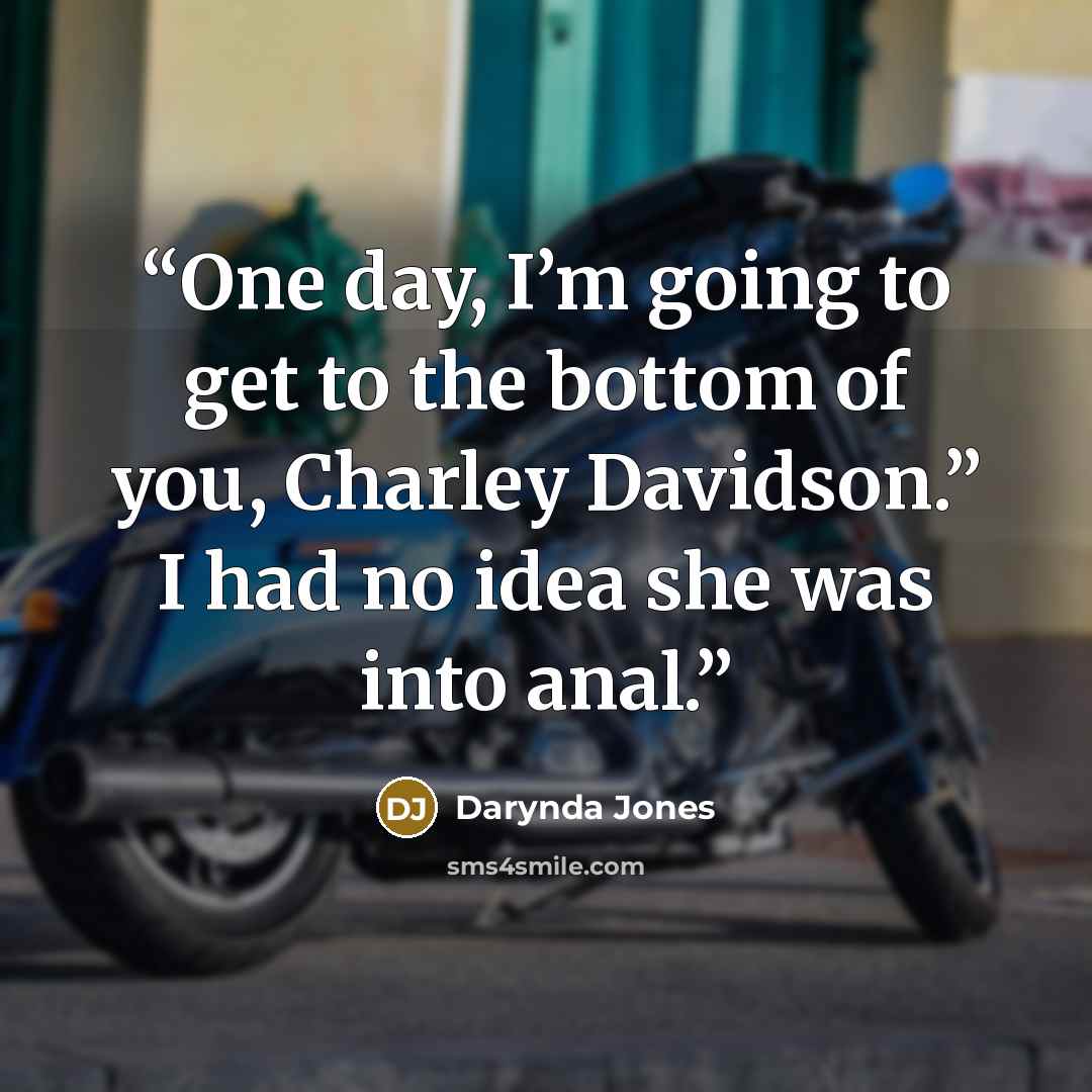 “One day, I’m going to get to the bottom of you, Charley Davidson.” I had no idea she was into anal.” quote by Darynda Jones