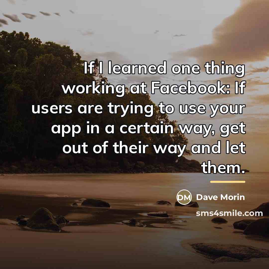 “If I learned one thing working at Facebook: If users…” quote by Dave Morin