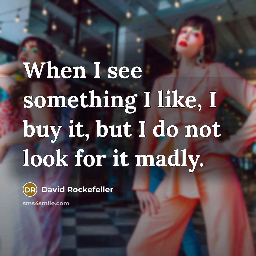 “When I see something I like, I buy it, but…” quote by David Rockefeller