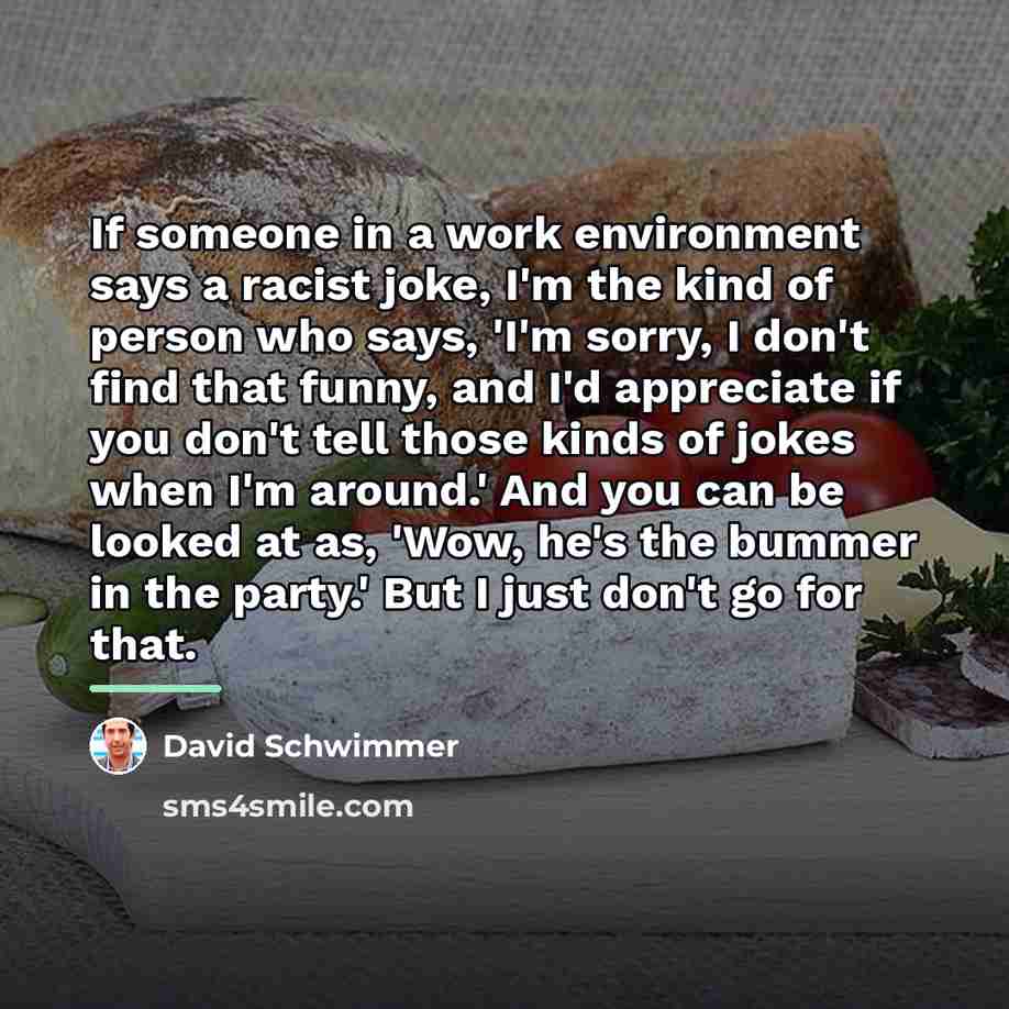“If someone in a work environment says a racist joke,…” quote by David Schwimmer