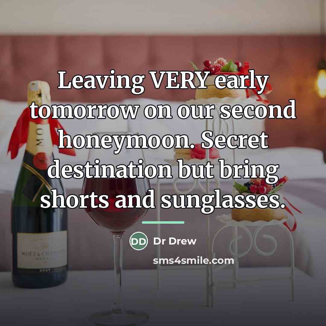 “Leaving VERY early tomorrow on our second honeymoon. Secret destination…” quote by Dr Drew