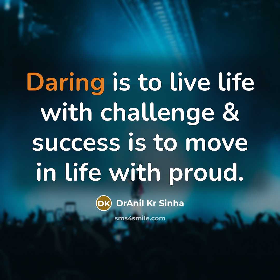 “Daring is to live life with challenge & success is…” quote by DrAnil Kr Sinha