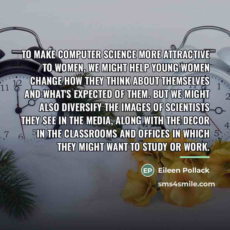 “To make computer science more attractive to women, we might…” quote by Eileen Pollack