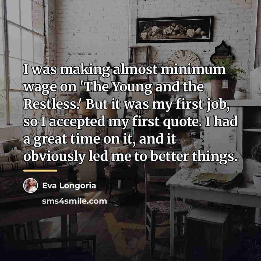 “I was making almost minimum wage on 'The Young and…” quote by Eva Longoria