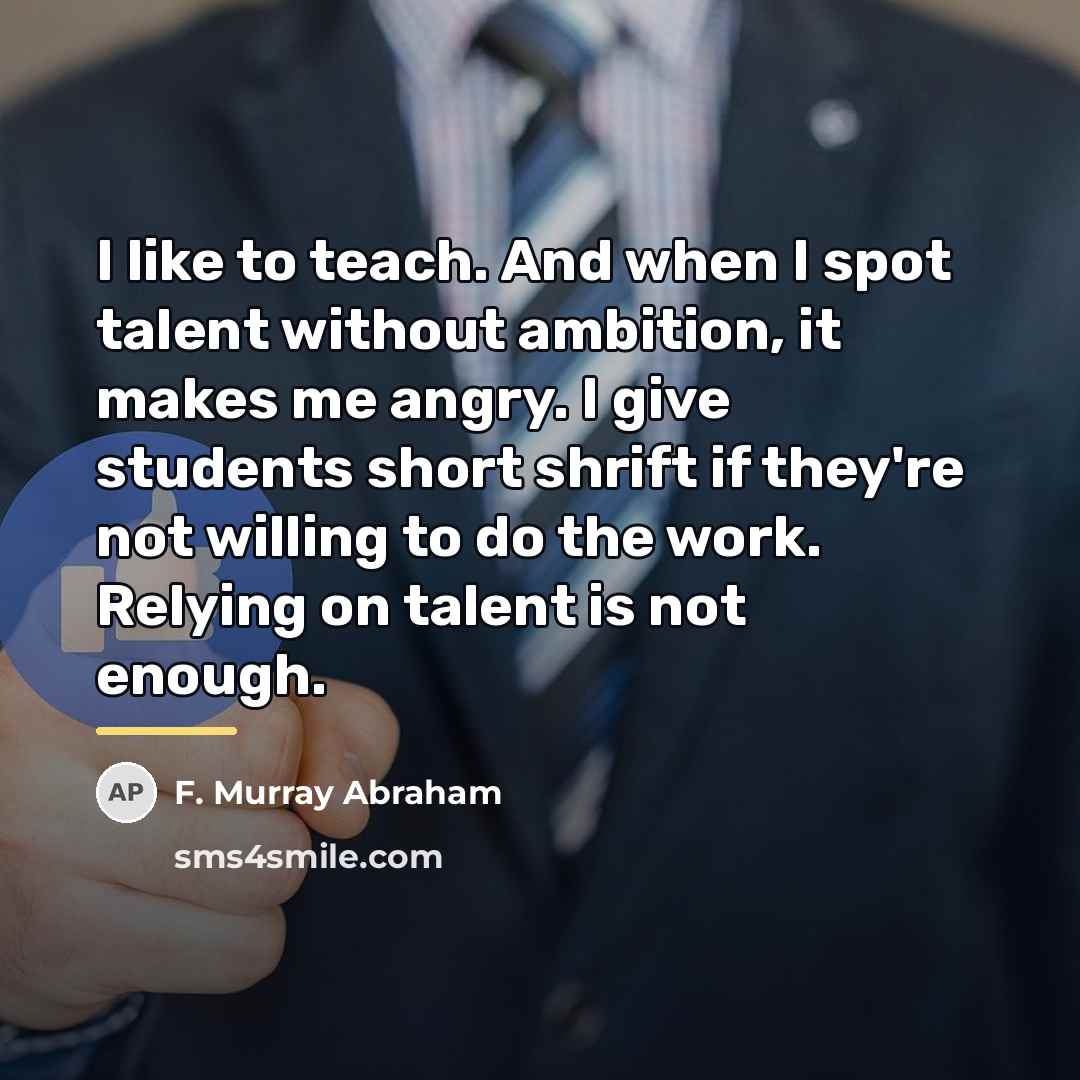 “I like to teach. And when I spot talent without…” quote by F. Murray Abraham