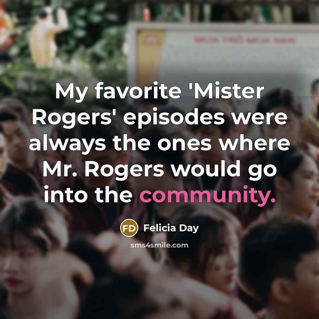 “My favorite 'Mister Rogers' episodes were always the ones where…” quote by Felicia Day