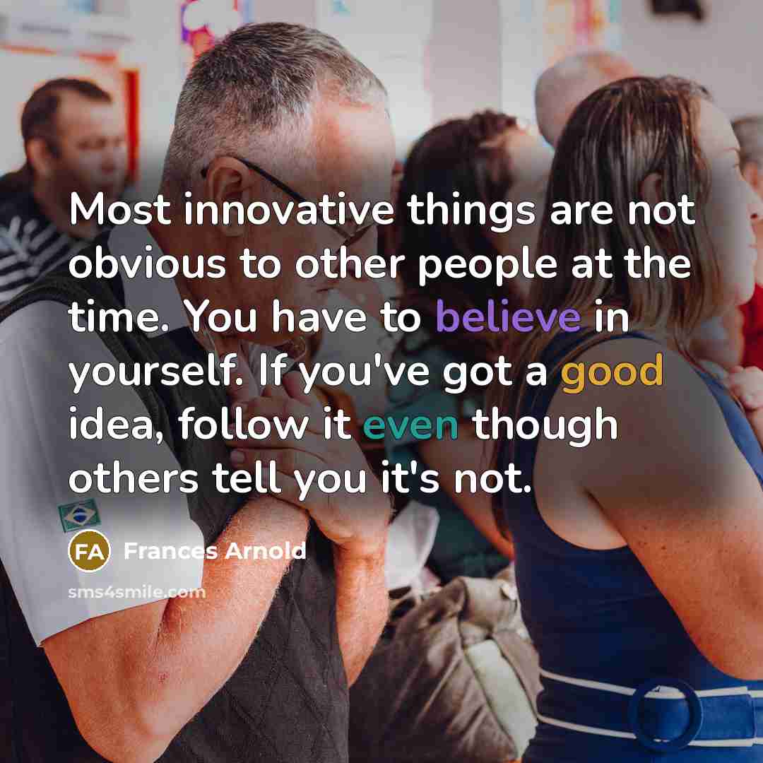 “Most innovative things are not obvious to other people at…” quote by Frances Arnold