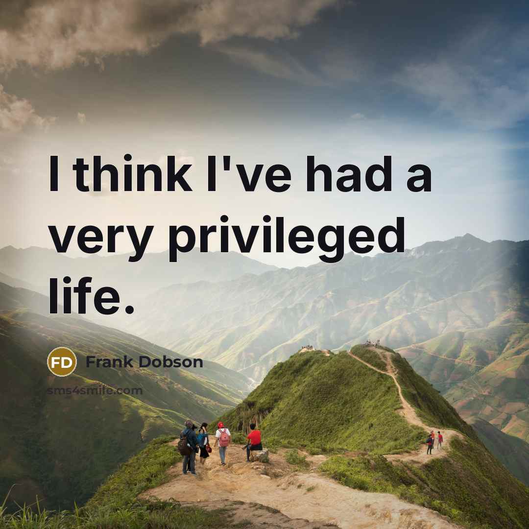 “I think I've had a very privileged life.…” quote by Frank Dobson