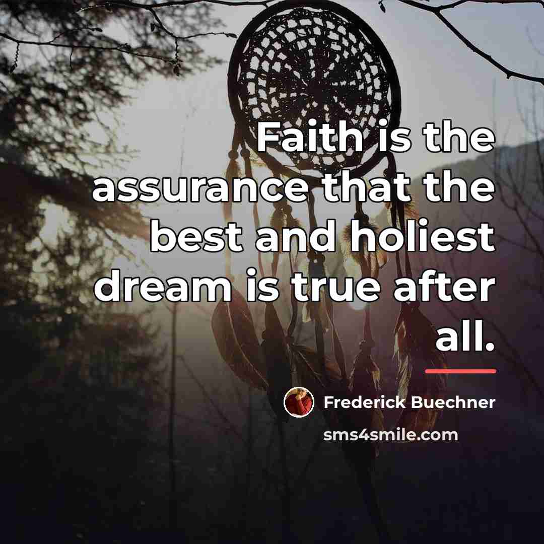“Faith is the assurance that the best and holiest dream…” quote by Frederick Buechner