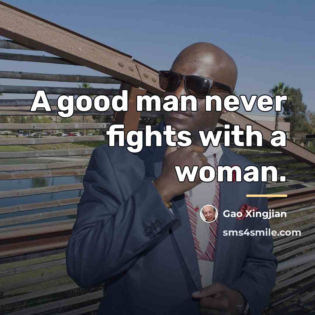 “A good man never fights with a woman.…” quote by Gao Xingjian