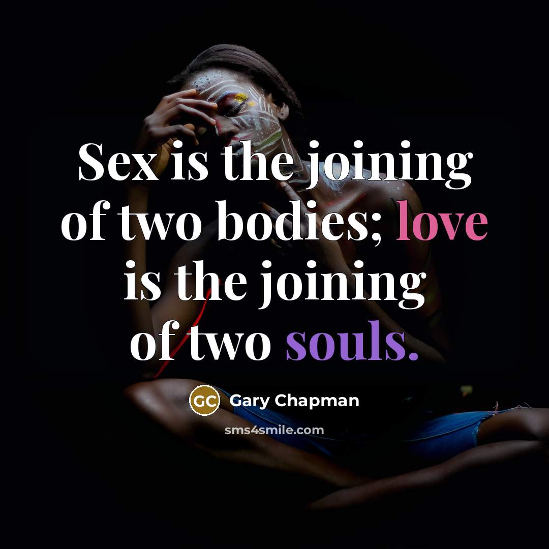 “Sex is the joining of two bodies; love is the…” quote by Gary Chapman