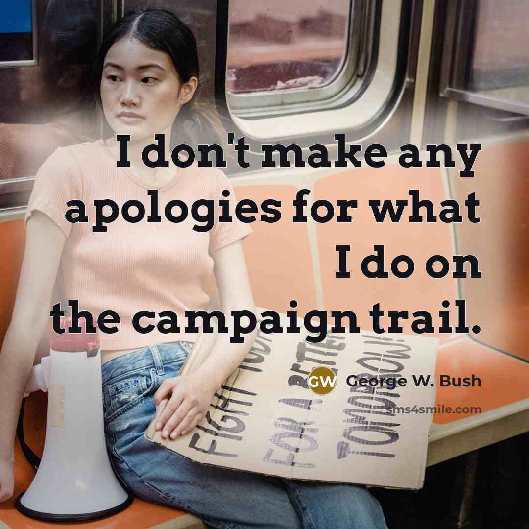 “I don't make any apologies for what I do on…” quote by George W. Bush