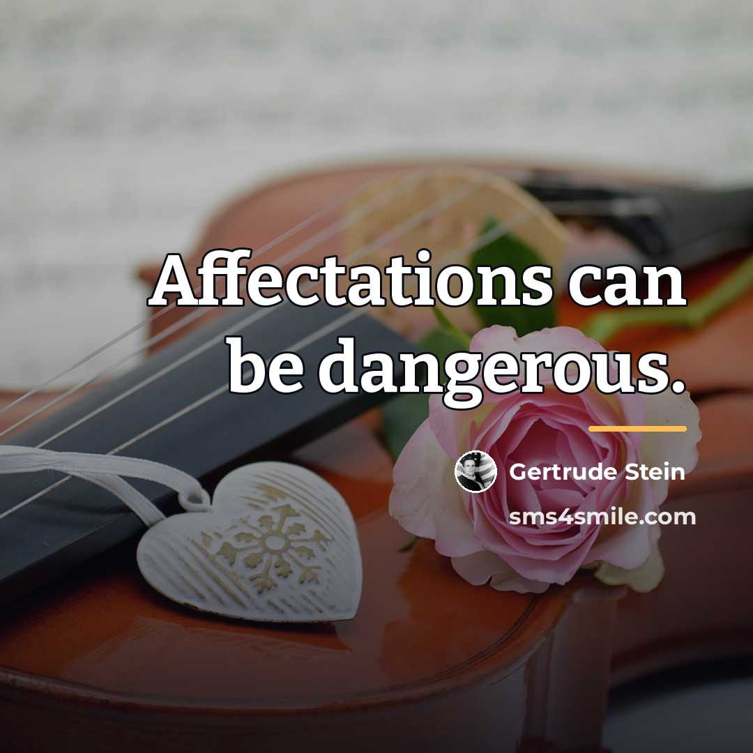 “Affectations can be dangerous.…” quote by Gertrude Stein