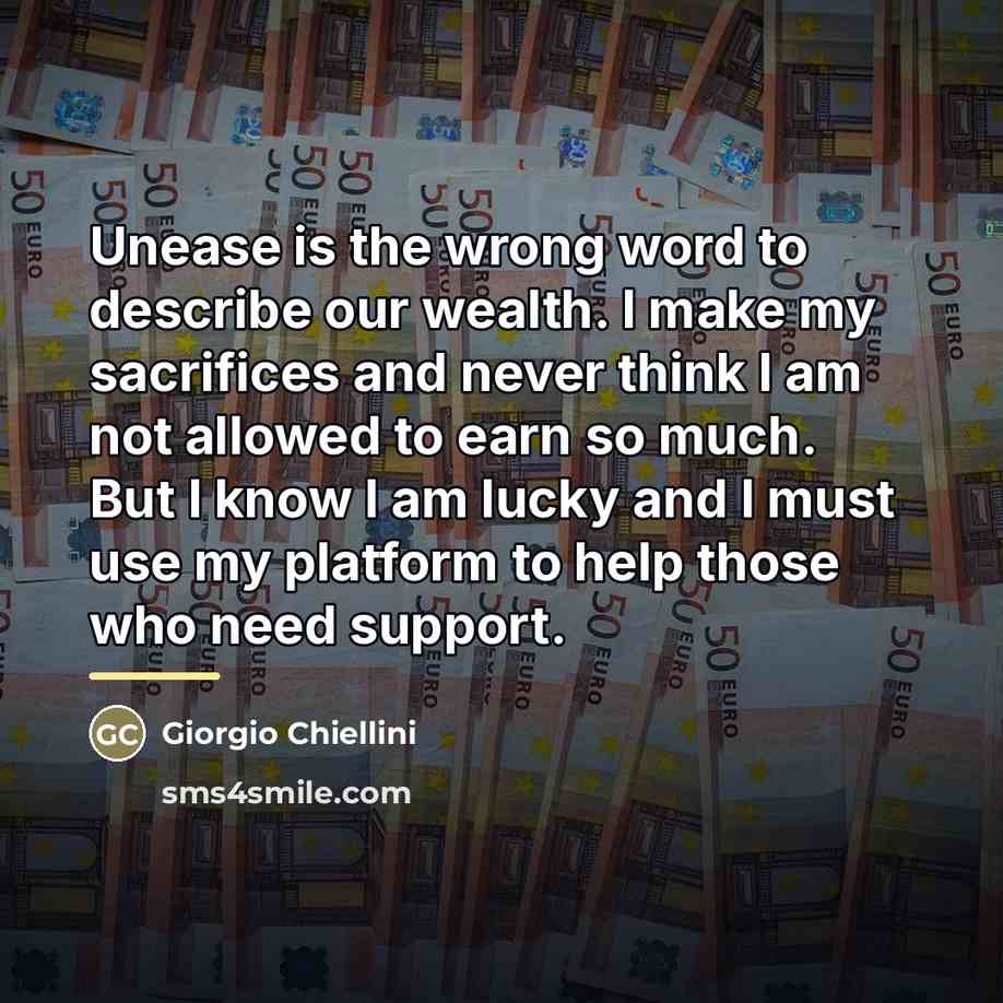 “Unease is the wrong word to describe our wealth. I…” quote by Giorgio Chiellini