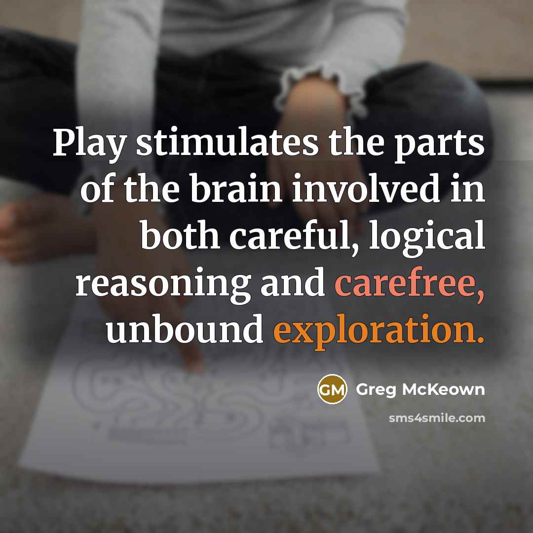 “Play stimulates the parts of the brain involved in both…” quote by Greg McKeown