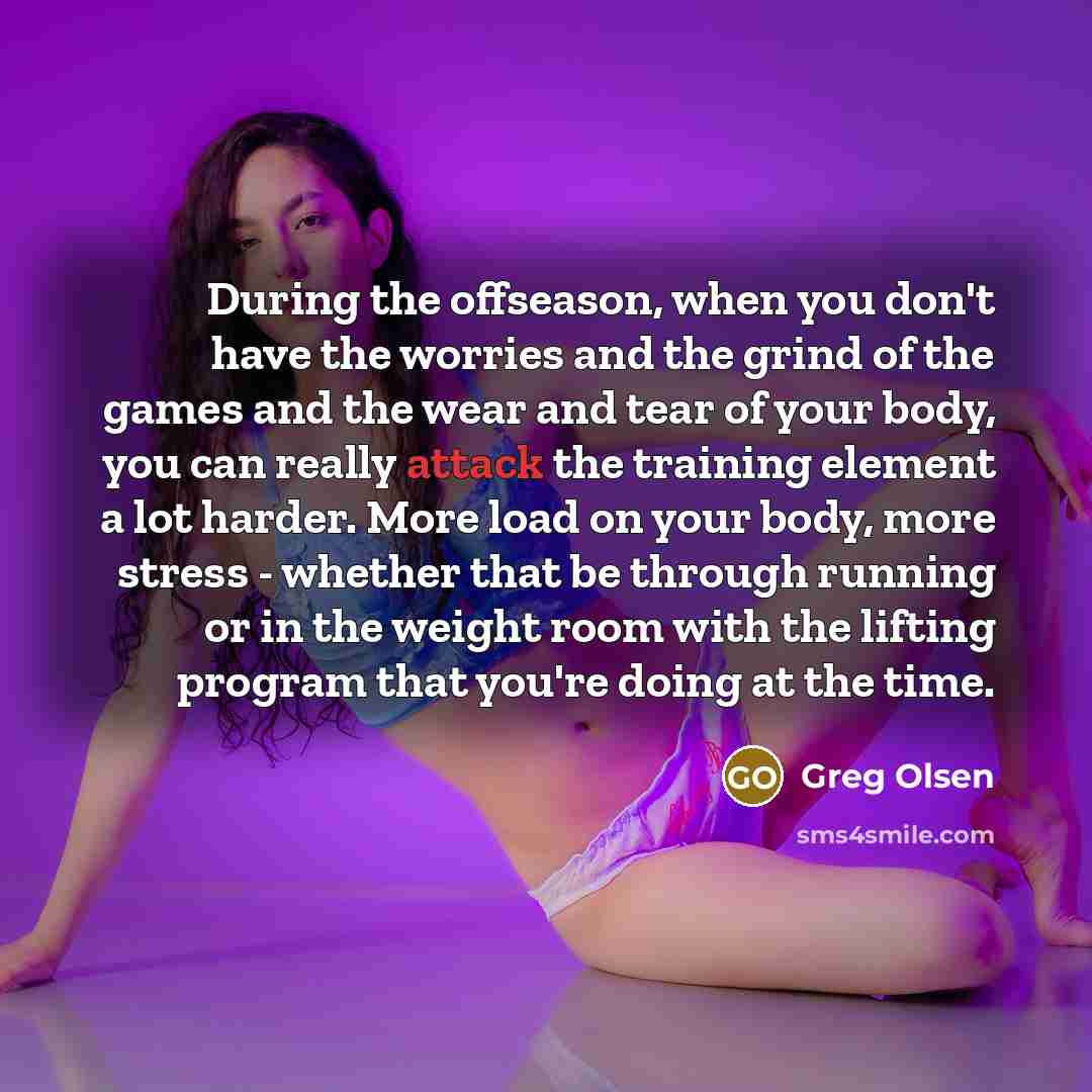 “During the offseason, when you don't have the worries and…” quote by Greg Olsen